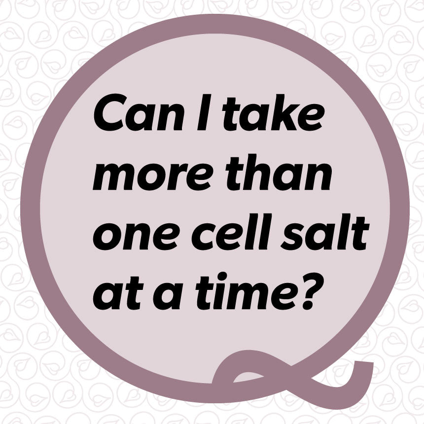 FAQ Can I take more than one cell salt at a time? Jackson's Naturals